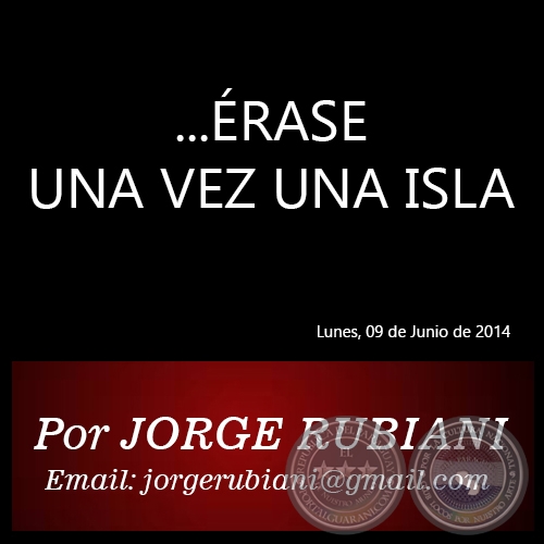 ... ÉRASE UNA VEZ UNA ISLA - PARAGUAY PRIVILEGIÓ EL DINERO, PERO ENTERRÓ UN TESORO (III) - Martes, 07 de Mayo de 2013